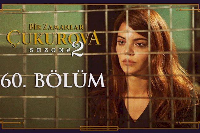 Turska Serija – Čukurova / Bir Zamanlar Cukurova 60. epizoda